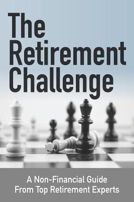 The Retirement Challenge: A Non-financial Guide From Top Retirement Experts Cover Image