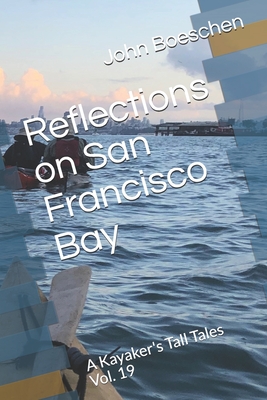 Reflections on San Francisco Bay: A Kayaker's Tall Tales Vol. 19 Cover Image