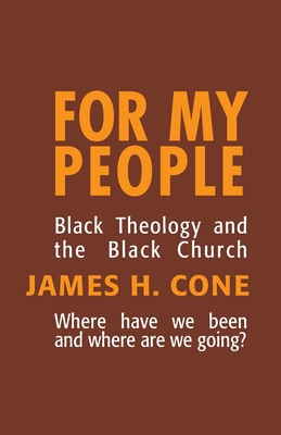 For My People: Black Theology and the Black Church (Bishop Henry McNeal Turner Studies in North American Black R #1)