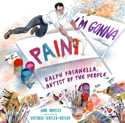 I'm Gonna Paint: Ralph Fasanella, Artist of the People By Anne Broyles, Victoria Tentler-Krylov (Illustrator) Cover Image