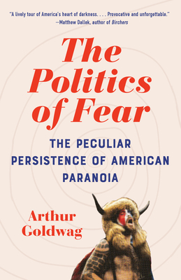 The Politics of Fear: The Peculiar Persistence of American Paranoia Cover Image