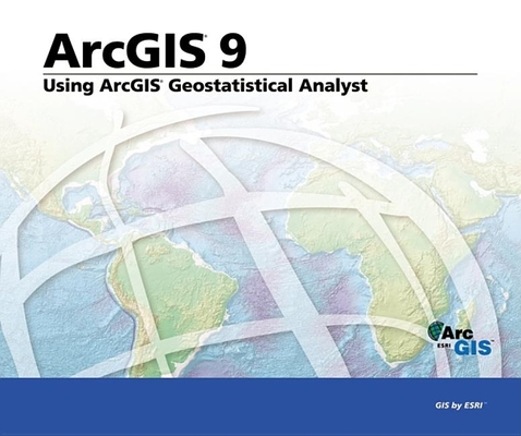 Using ArcGIS Geostatistical Analyst: ArcGIS 9 Cover Image