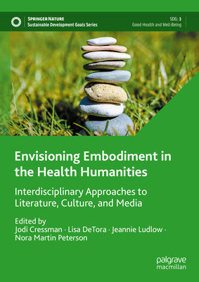 Envisioning Embodiment in the Health Humanities: Interdisciplinary Approaches to Literature, Culture, and Media (Sustainable Development Goals)