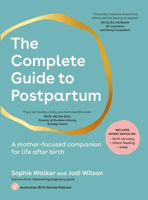 The Complete Guide to Postpartum: A mother-focused companion for life after birth By Sophie Walker, Jodi Wilson Cover Image
