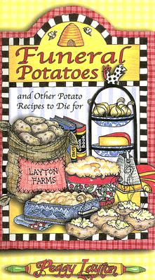 Funeral Potatoes: And Other Potato Recipes to Die for Cover Image