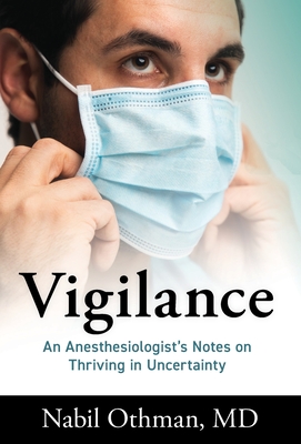 Vigilance: An Anesthesiologist's Notes on Thriving in Uncertainty Cover Image