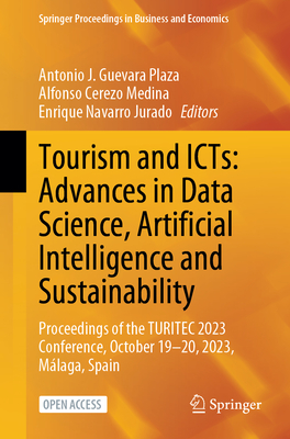 Tourism and Icts: Advances in Data Science, Artificial Intelligence and Sustainability: Proceedings of the Turitec 2023 Conference, October 19-20, 202 (Springer Proceedings in Business and Economics)