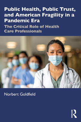 Public Health, Public Trust and American Fragility in a Pandemic Era: The Critical Role of Health Care Professionals Cover Image