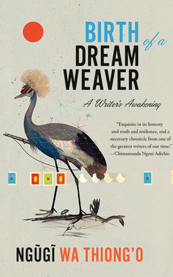 Birth of a Dream Weaver: A Writer's Awakening By Ngũgĩ Wa Thiong'o, Benjamin A. Onyango (Read by) Cover Image