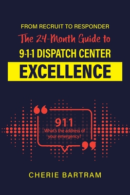 From Recruit to Responder: The 24-Month Guide to 9-1-1 Dispatch Center Excellence By Cherie Bartram Cover Image