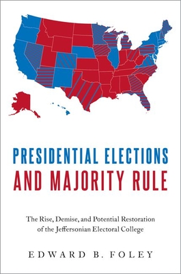 Presidential Elections and Majority Rule: The Rise, Demise, and Potential Restoration of the Jeffersonian Electoral College Cover Image