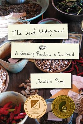 The Seed Underground: A Growing Revolution to Save Food By Janisse Ray Cover Image