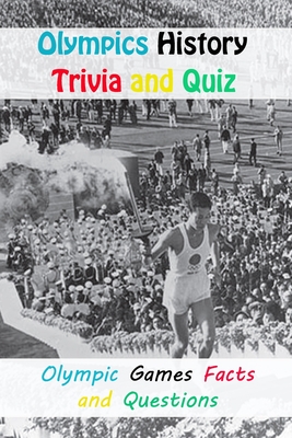 Olympics History Trivia and Quiz: Olympic Games Facts and Questions: Olympics History Trivia Book Cover Image