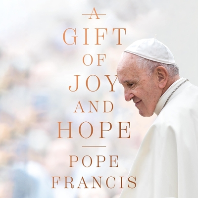 A Gift of Joy and Hope By Pope Francis, David Suchet (Read by) Cover Image