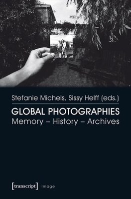 Global Photographies: Memory - History - Archives (Image #76) By Sissy Helff (Editor), Stefanie Michels (Editor) Cover Image