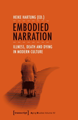 Embodied Narration: Illness, Death, and Dying in Modern Culture (Aging Studies) Cover Image