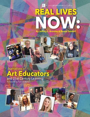 Real Lives Now: Narratives of Art Educators and 21st-Century Learning: Narratives of Art Educators and 21st-Century Learning Cover Image