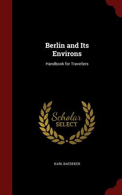 Berlin and Its Environs: Handbook for Travellers By Karl Baedeker Cover Image