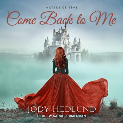 Come Back to Me By Jody Hedlund, Sarah Zimmerman (Read by) Cover Image