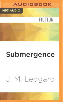 Submergence By J. M. Ledgard, Julian Elfer (Read by) Cover Image