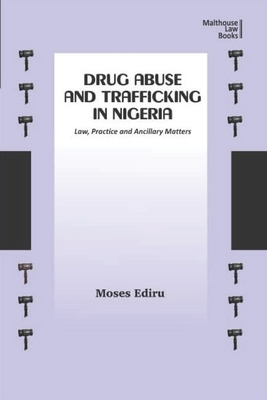 Drug Abuse And Trafficking In Nigeria: Law, Practice And Ancillary ...