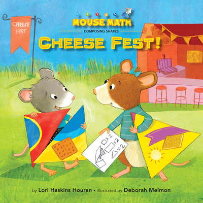Cheese Fest!: Composing Shapes (Mouse Math) By Lori Haskins Houran, Deborah Melmon (Illustrator) Cover Image