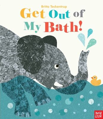 Get Out of My Bath! By Nosy Crow, Britta Teckentrup (Illustrator) Cover Image