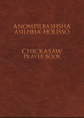 Anompilbashsha' Asilhha' Holisso: Chickasaw Prayer Book Cover Image