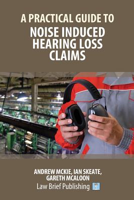 A Practical Guide to Noise Induced Hearing Loss Claims Cover Image