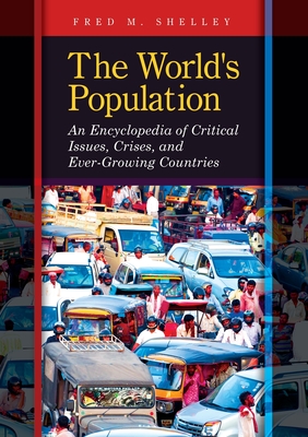 The World's Population: An Encyclopedia of Critical Issues, Crises, and Ever-Growing Countries Cover Image