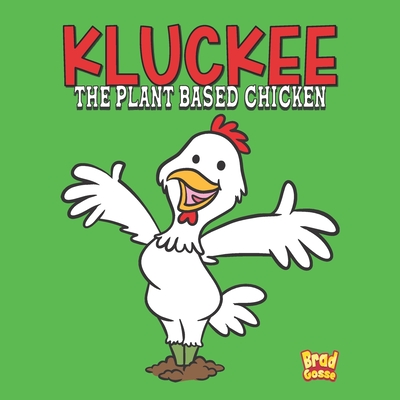 Kluckee: The Plant Based Chicken By Brad Gosse Cover Image
