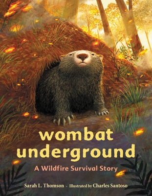 Wombat Underground: A Wildfire Survival Story By Sarah L. Thomson, Charles Santoso (Illustrator) Cover Image