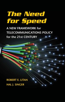 The Need for Speed: A New Framework for Telecommunications Policy for the 21st Century By Robert E. Litan, Hal J. Singer Cover Image