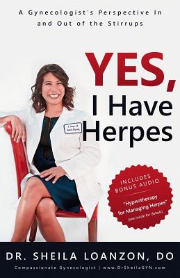 Yes, I Have Herpes: A Gynecologist's Perspective In and Out of the Stirrups By Sheila Loanzon Do Cover Image