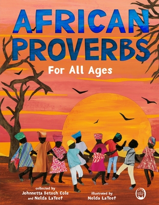 African Proverbs for All Ages By Johnnetta Betsch Cole, Nelda LaTeef, Nelda LaTeef (Illustrator) Cover Image