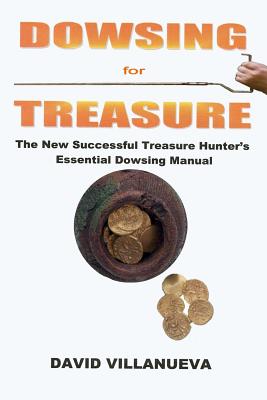 Dowsing for Treasure: The New Successful Treasure Hunter's Essential Dowsing Manual Cover Image