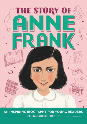 The Story of Anne Frank: An Inspiring Biography for Young Readers (The Story of: Inspiring Biographies for Young Readers) Cover Image