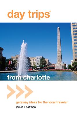 Day Trips(R) from Charlotte: Getaway Ideas For The Local Traveler, First Edition (Day Trips from Washington) Cover Image