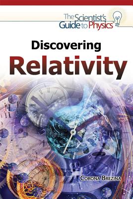 Discovering Relativity (Scientist's Guide to Physics) By Corona Brezina Cover Image