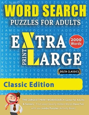 WORD SEARCH PUZZLES EXTRA LARGE PRINT FOR ADULTS - CLASSIC EDITION - Delta Classics - The LARGEST PRINT WordSearch Game for Adults And Seniors - Find Cover Image
