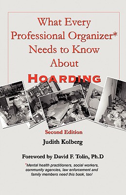 What Every Professional Organizer Needs to Know About Hoarding By Judith Kolberg Cover Image
