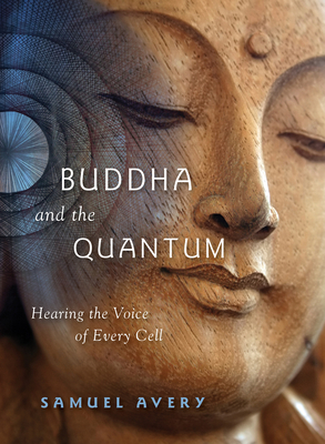 The Buddha and the Quantum: Hearing the Voice of Every Cell