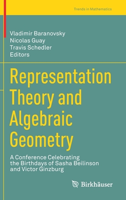 Representation Theory and Algebraic Geometry: A Conference Celebrating the Birthdays of Sasha Beilinson and Victor Ginzburg (Trends in Mathematics) By Vladimir Baranovsky (Editor), Nicolas Guay (Editor), Travis Schedler (Editor) Cover Image