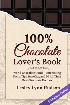 100% Chocolate Lover's Book: Chocolate Guide for Beginners ...
