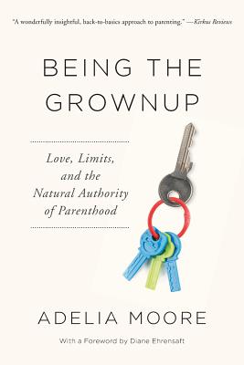 Being the Grownup: Love, Limits, and the Natural Authority of Parenthood Cover Image