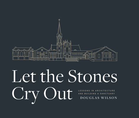 Let the Stones Cry Out By Douglas Wilson Cover Image