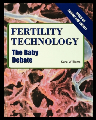 Fertility Technology: The Baby Debate By Kara Williams Cover Image