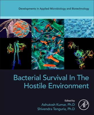Bacterial Survival in the Hostile Environment By Ashutosh Kumar (Editor), Shivendra Tenguria (Editor) Cover Image