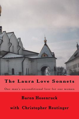 The Laura Love Sonnets: One Baron's unconditional love for one woman By Christopher Reutinger, Baron Hosenruck Cover Image