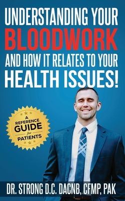 Understanding Your Bloodwork and How It Relates To Your Health Issues!: A Reference Guide for Patients Cover Image